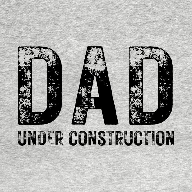 Dad Under Construction by RefinedApparelLTD